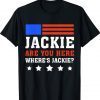 FJB Wheres Jackie Jackie Are You Here Brandon T-Shirt