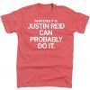 Whatever it is Justin Reid Can Probably Do It Tee Shirt
