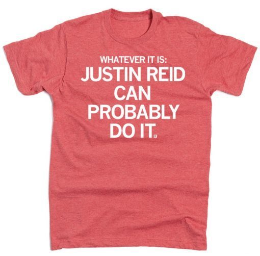 Whatever it is Justin Reid Can Probably Do It Tee Shirt