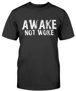 Awake Not Woke Tee Shirt