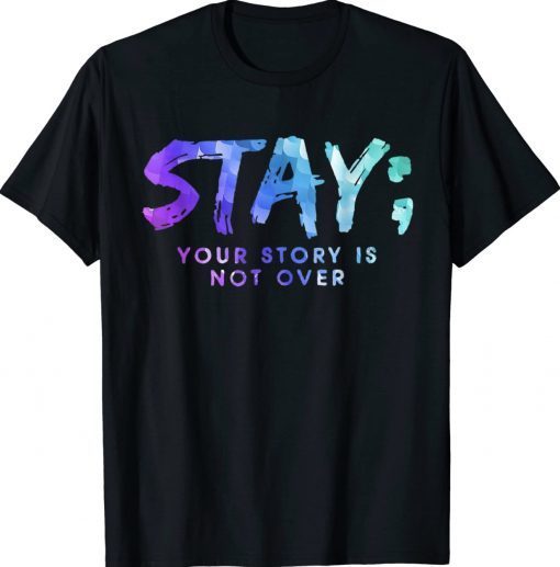 Your Story Is Not Over Stay Suicide Prevention Awareness Tee Shirt