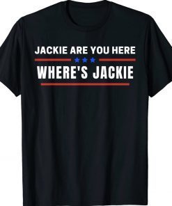 Where's Jackie Jackie are You Here Quote ShirtsWhere's Jackie Jackie are You Here Quote Shirts