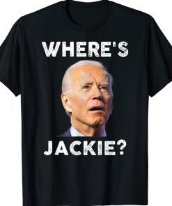 Where's Jackie Jackie Are You Here Gift Shirt