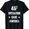 45 Operation Save America TRUMP 2024 Tee Shirt