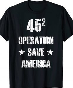 45 Operation Save America TRUMP 2024 Tee Shirt