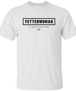 Fetterwoman us senate i pennsylvania tee shirt