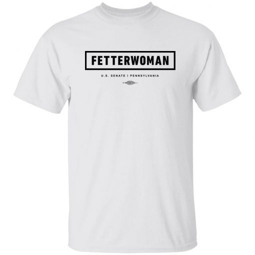Fetterwoman us senate i pennsylvania tee shirt