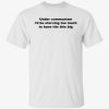 Under communism i’d be starving too much to have tits this big tee shirt