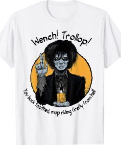 Wench Trollop You Buck Toothed Mop Riding Firefly From Hell Tee Shirt