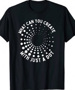 What Can You Create With Just A Dot International Dot Day 2022 T-Shirt