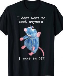 Funny I Dont Want To Cook Anymore I Want To Die T-Shirt