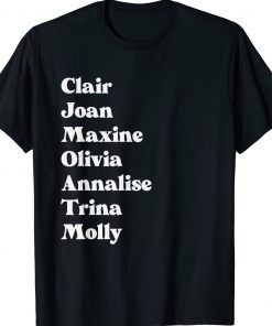 Clair Joan Maxine Olivia Annalise Trina Molly Tee Shirt