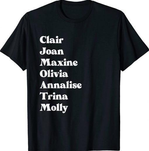 Clair Joan Maxine Olivia Annalise Trina Molly Tee Shirt