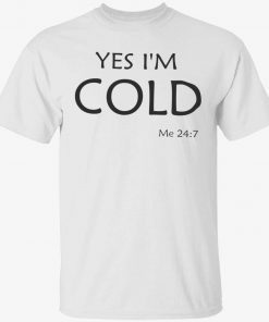 Yes i’m cold me 24 7 vintage shirts