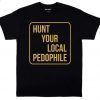 Hunt Your Local Pedophile Gift Shirts