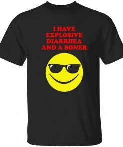 I have explosive diarrhea and a boner unisex tshirt