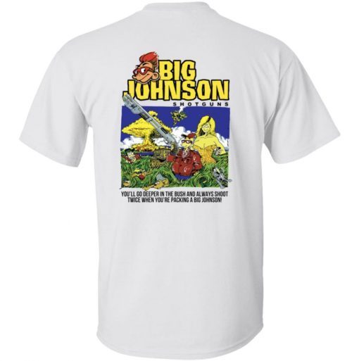 Back Big johnson shotguns you’ll go deeper in the bush tee shirt