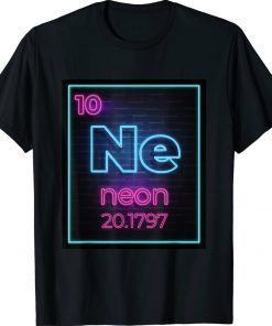 Neon Element Of The Chemistry Periodic Table For Scientists Tee Shirt