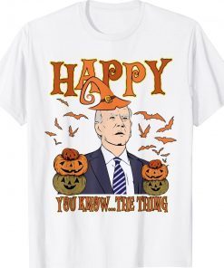 Vintage Halloween Happy You Know The Thing Biden Shirts