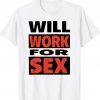 Will Work For Sex Tee Shirt