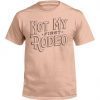 Not My First Rodeo Tee Shirt