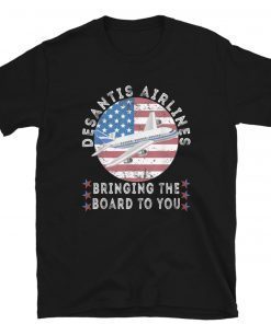 Desantis Airlines Bringing The Border To You Desantis Airlines TShirt