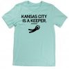 KANSAS CITY IS A KEEPER MINT UNISEX TSHIRT