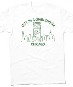 CHICAGO CITY IN A GIARDINIERA SHIRT