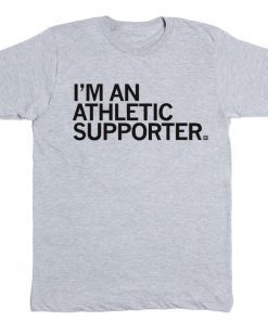 I'm An Athletic Supporter Tee Shirt