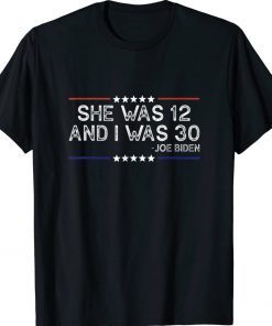 Biden She Was 12 and I Was 30 Unisex T-Shirt