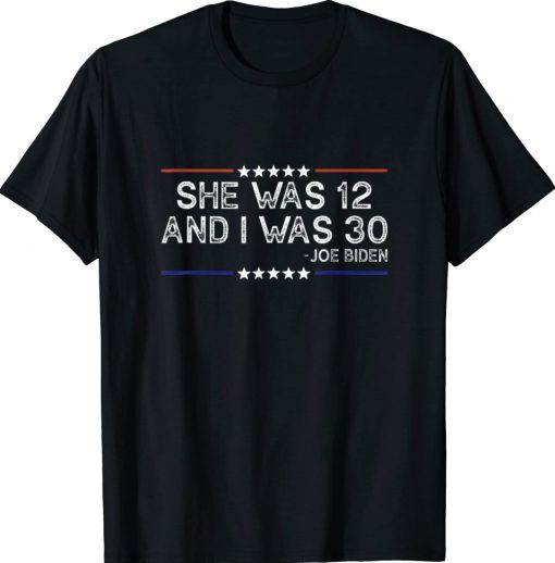 Biden She Was 12 and I Was 30 Unisex T-Shirt