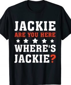 Funny Jackie Are You Here Where's Jackie Biden T-Shirt