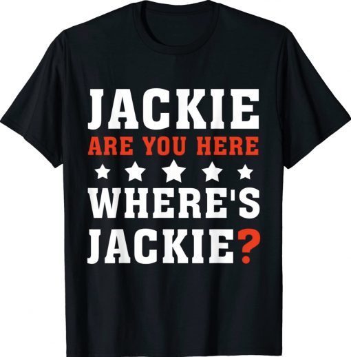 Funny Jackie Are You Here Where's Jackie Biden T-Shirt