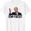 Semi-Fascist Biden Gift Tee Shirt