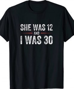 Joe Biden She Was 12 and I Was 30 Tee Shirt