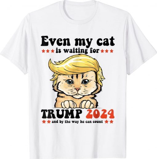 Even My cat Is Waiting Trump 2024 Tee Shirt