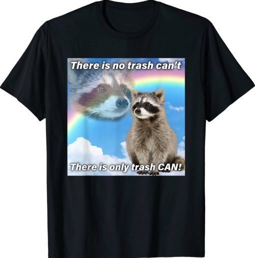 Funny Trash Can Trash Can't Raccoon Garbage T-Shirt