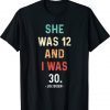 Joe Biden She Was 12 and I Was 30 Vintage TShirt