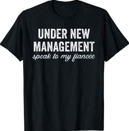 Under New Management See Fiancee Vintage Shirts