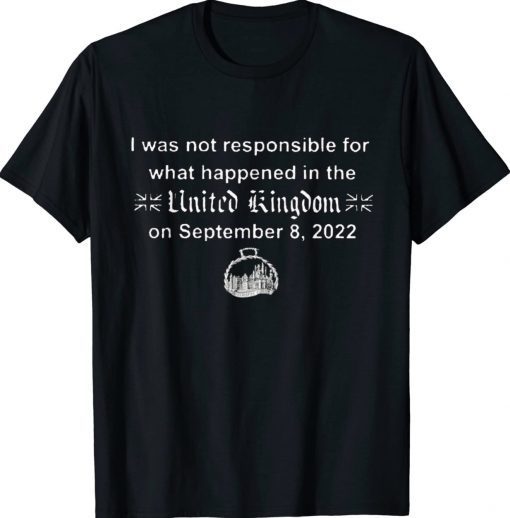 I Wasn't Responsible For What Happened In The United Kingdom Vintage TShirt