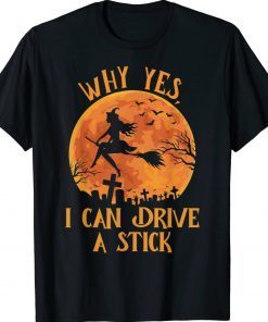 Why Yes Actually I Can Drive a Stick Halloween Witch Funny T-Shirt