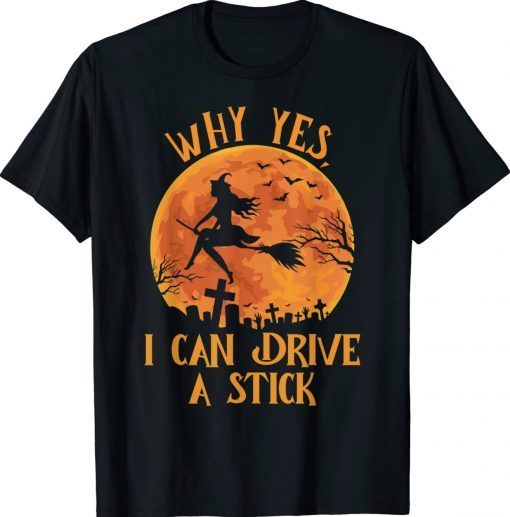 Why Yes Actually I Can Drive a Stick Halloween Witch Funny T-Shirt