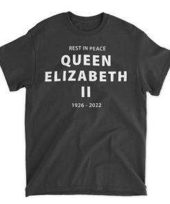 Rest In Peace Queen Elizabeth II 1926 2022 Shirts