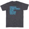 OMAHA SOMETIMES OUR MAYOR VISITS TEE SHIRT