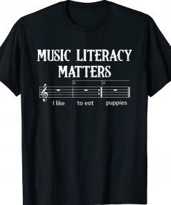 Buy Music Literacy Matters I Like To Eat Puppies T-Shirt