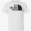 Sit on my face tee shirt