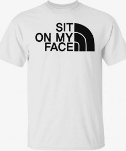 Sit on my face tee shirt