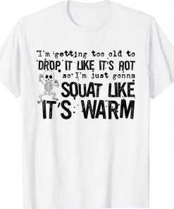 I'm Getting Too Old To Drop It Like It's Hot T-Shirt