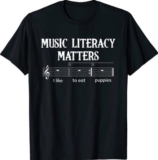 Buy Music Literacy Matters I Like To Eat Puppies T-Shirt