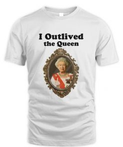 I Outlived Queen Elizabeth Rest In Peace Tee Shirt